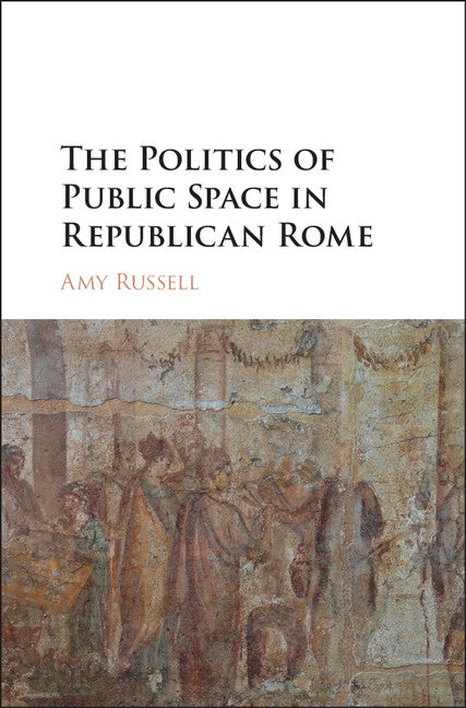 The Politics of Public Space in Republican Rome (Hardback) 9781107040496