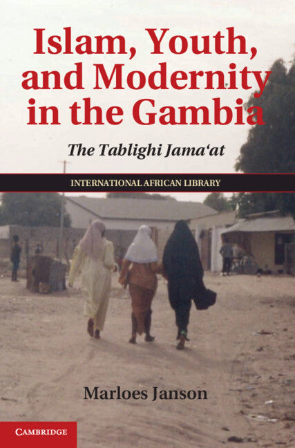 Islam, Youth, and Modernity in the Gambia; The Tablighi Jama'at (Hardback) 9781107040571