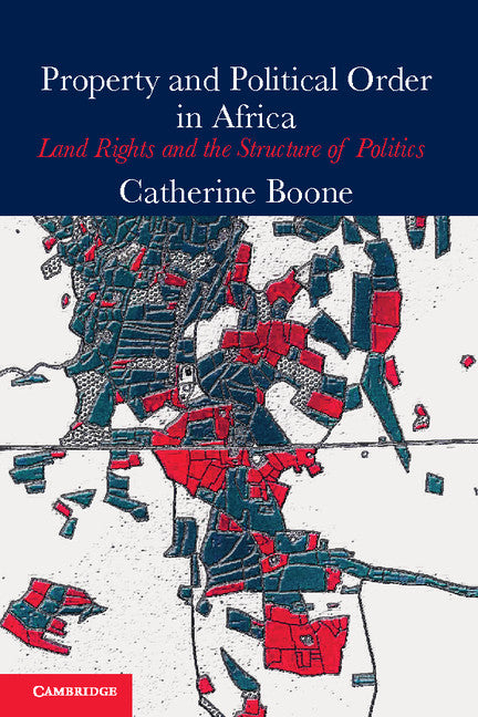 Property and Political Order in Africa; Land Rights and the Structure of Politics (Hardback) 9781107040694