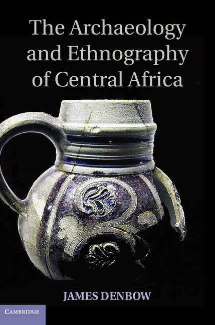 The Archaeology and Ethnography of Central Africa (Hardback) 9781107040700