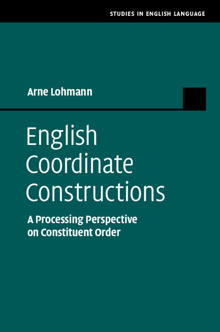 English Coordinate Constructions; A Processing Perspective on Constituent Order (Hardback) 9781107040885
