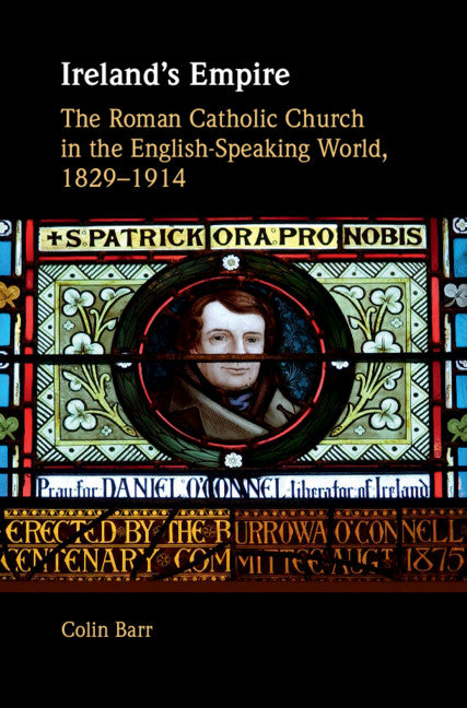 Ireland's Empire; The Roman Catholic Church in the English-Speaking World, 1829–1914 (Hardback) 9781107040922