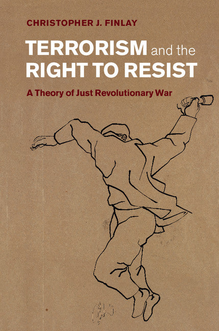 Terrorism and the Right to Resist; A Theory of Just Revolutionary War (Hardback) 9781107040939