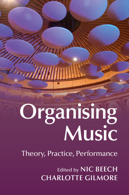 Organising Music; Theory, Practice, Performance (Hardback) 9781107040953