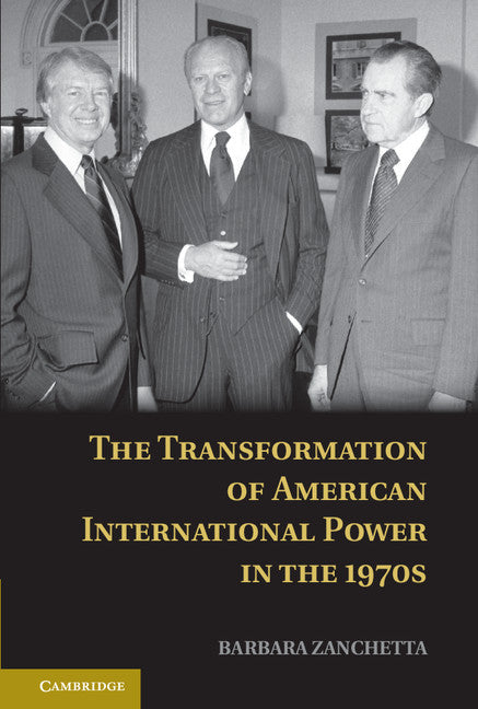 The Transformation of American International Power in the 1970s (Hardback) 9781107041080