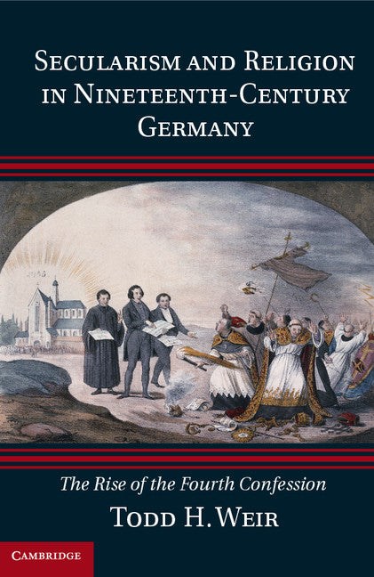 Secularism and Religion in Nineteenth-Century Germany; The Rise of the Fourth Confession (Hardback) 9781107041561