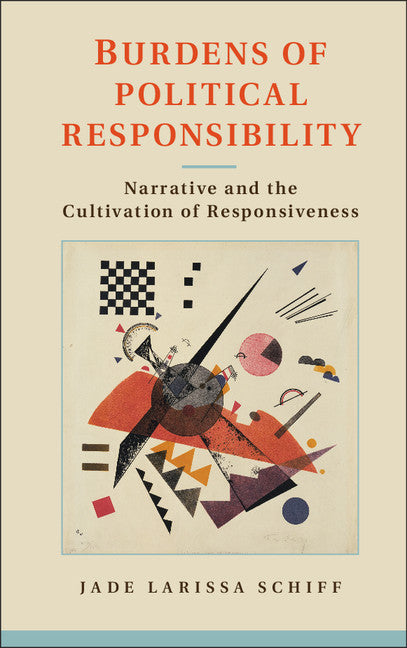 Burdens of Political Responsibility; Narrative and the Cultivation of Responsiveness (Hardback) 9781107041622