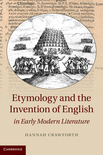 Etymology and the Invention of English in Early Modern Literature (Hardback) 9781107041769