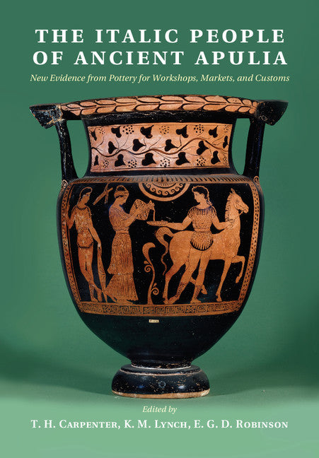 The Italic People of Ancient Apulia; New Evidence from Pottery for Workshops, Markets, and Customs (Hardback) 9781107041868