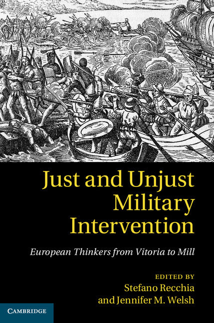 Just and Unjust Military Intervention; European Thinkers from Vitoria to Mill (Hardback) 9781107042025
