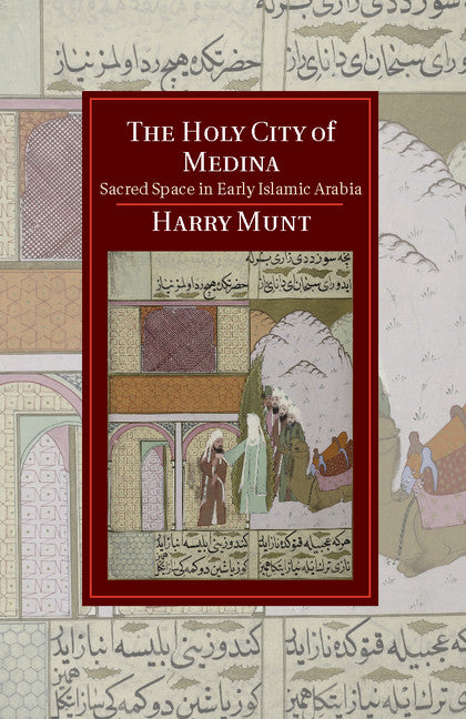 The Holy City of Medina; Sacred Space in Early Islamic Arabia (Hardback) 9781107042131