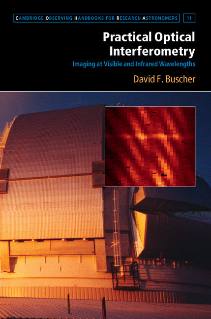 Practical Optical Interferometry; Imaging at Visible and Infrared Wavelengths (Hardback) 9781107042179