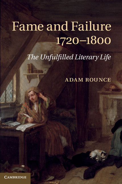 Fame and Failure 1720–1800; The Unfulfilled Literary Life (Hardback) 9781107042223