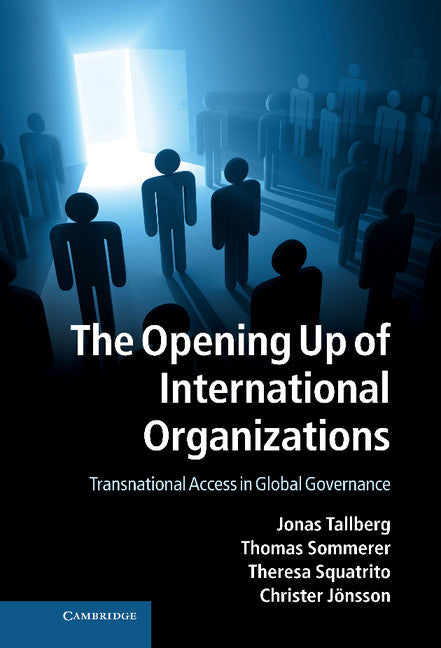 The Opening Up of International Organizations; Transnational Access in Global Governance (Hardback) 9781107042230