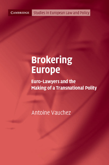 Brokering Europe; Euro-Lawyers and the Making of a Transnational Polity (Hardback) 9781107042360