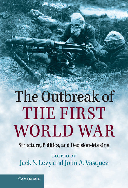 The Outbreak of the First World War; Structure, Politics, and Decision-Making (Hardback) 9781107042452