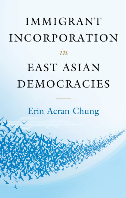 Immigrant Incorporation in East Asian Democracies (Hardback) 9781107042537