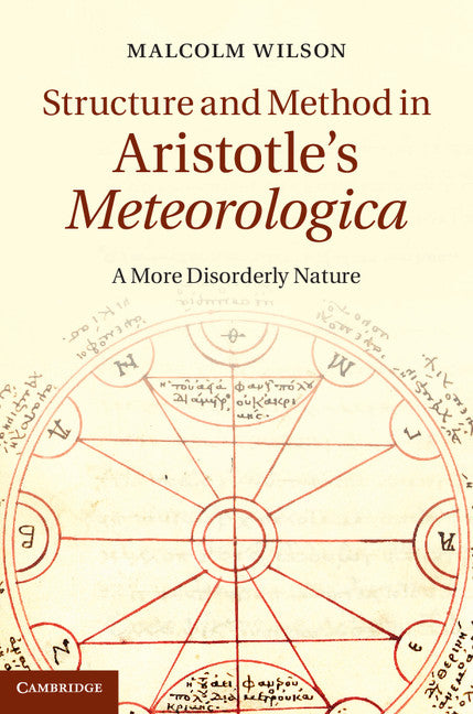 Structure and Method in Aristotle's Meteorologica; A More Disorderly Nature (Hardback) 9781107042575