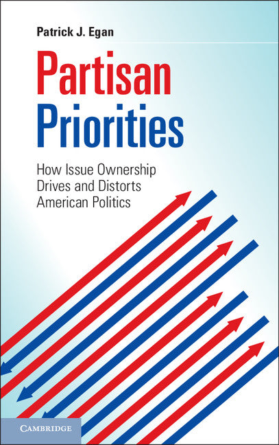 Partisan Priorities; How Issue Ownership Drives and Distorts American Politics (Hardback) 9781107042582