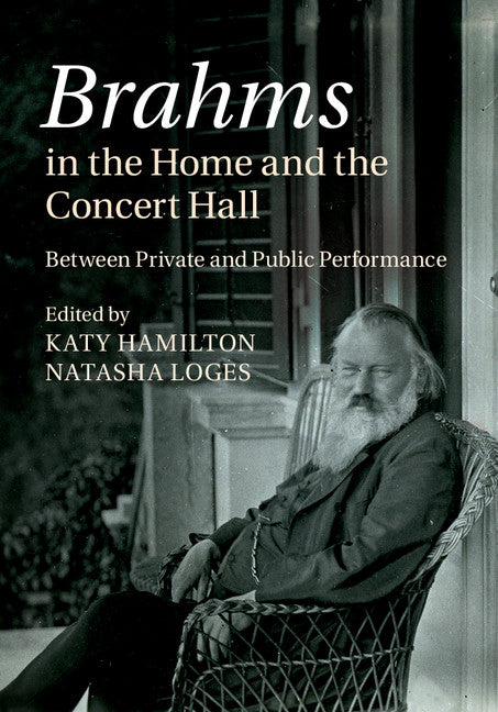 Brahms in the Home and the Concert Hall; Between Private and Public Performance (Hardback) 9781107042704