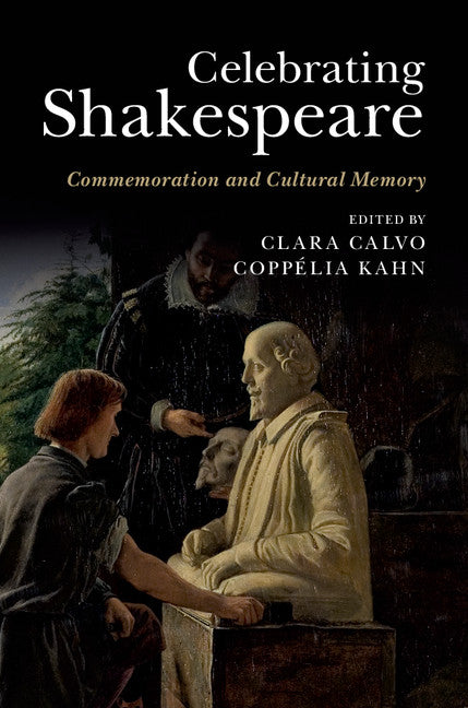 Celebrating Shakespeare; Commemoration and Cultural Memory (Hardback) 9781107042773