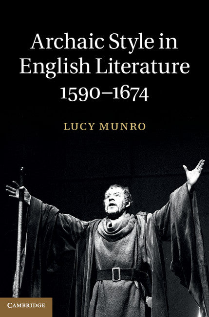 Archaic Style in English Literature, 1590–1674 (Hardback) 9781107042797