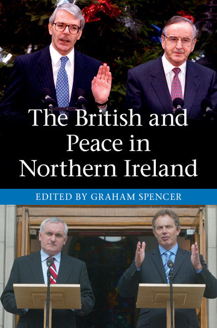 The British and Peace in Northern Ireland; The Process and Practice of Reaching Agreement (Hardback) 9781107042872