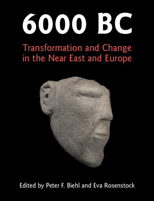 6000 BC; Transformation and Change in the Near East and Europe (Hardback) 9781107042957