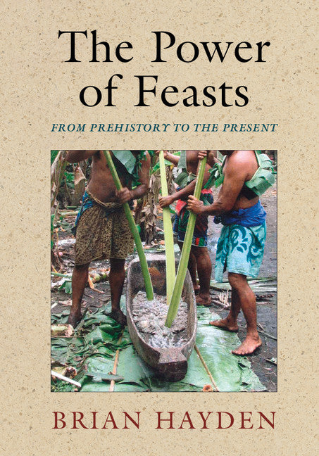 The Power of Feasts; From Prehistory to the Present (Hardback) 9781107042995