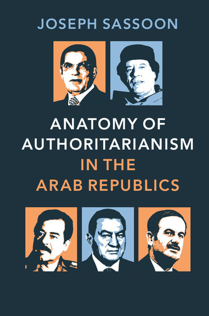 Anatomy of Authoritarianism in the Arab Republics (Hardback) 9781107043190