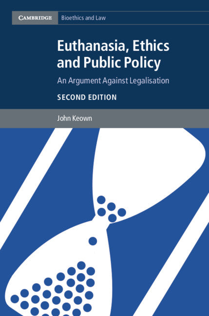 Euthanasia, Ethics and Public Policy; An Argument against Legalisation (Hardback) 9781107043206