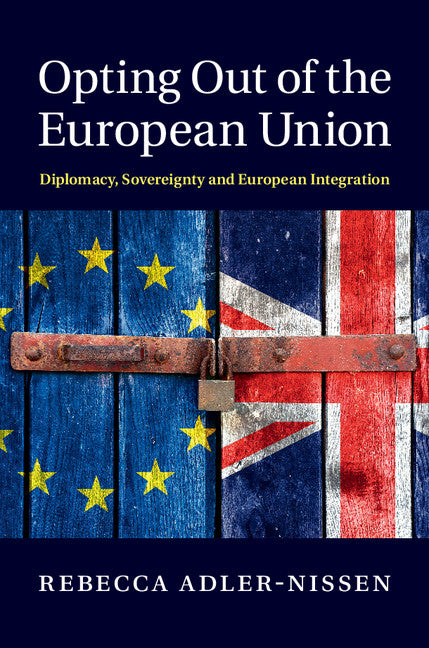 Opting Out of the European Union; Diplomacy, Sovereignty and European Integration (Hardback) 9781107043213