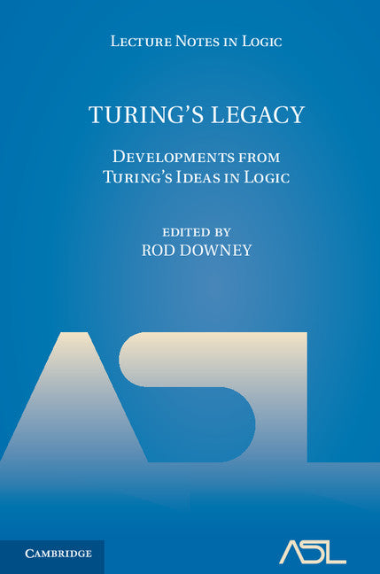 Turing's Legacy; Developments from Turing's Ideas in Logic (Hardback) 9781107043480