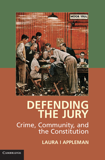 Defending the Jury; Crime, Community, and the Constitution (Hardback) 9781107043541