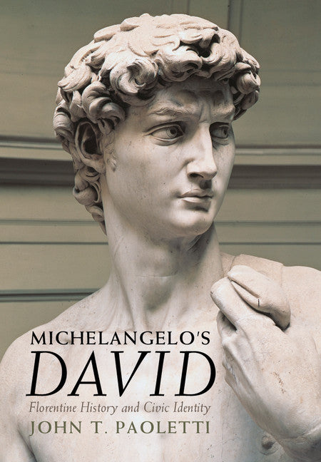 Michelangelo's David; Florentine History and Civic Identity (Hardback) 9781107043596