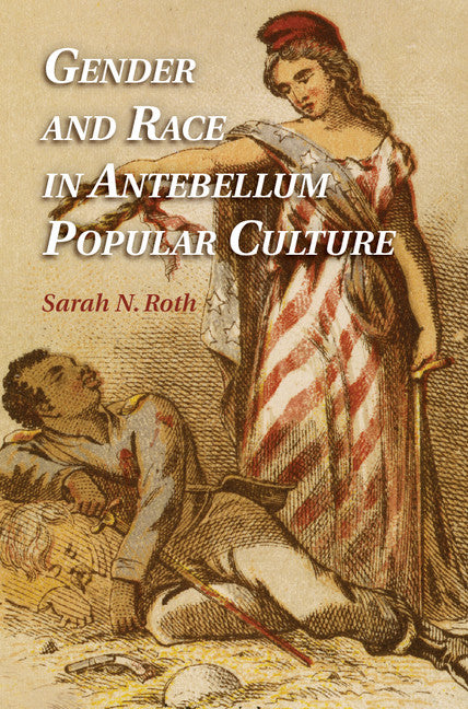 Gender and Race in Antebellum Popular Culture (Hardback) 9781107043688