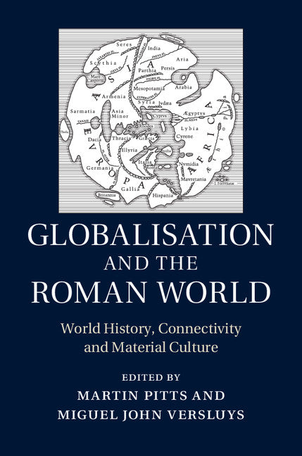 Globalisation and the Roman World; World History, Connectivity and Material Culture (Hardback) 9781107043749