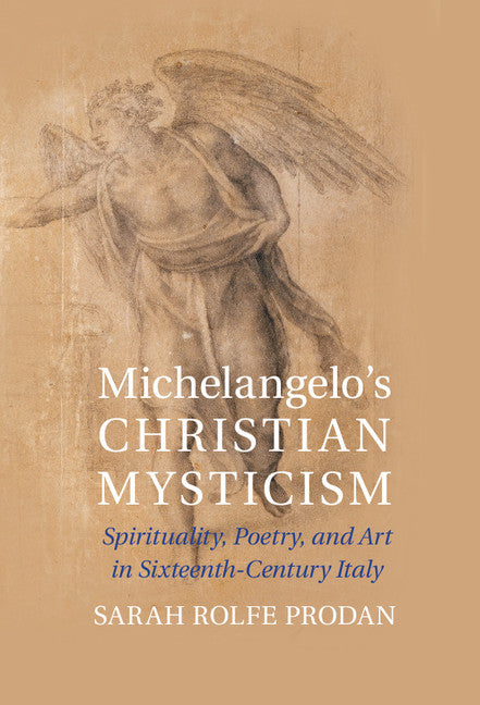 Michelangelo's Christian Mysticism; Spirituality, Poetry and Art in Sixteenth-Century Italy (Hardback) 9781107043763