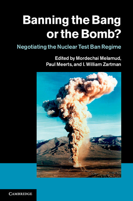 Banning the Bang or the Bomb?; Negotiating the Nuclear Test Ban Regime (Hardback) 9781107044005