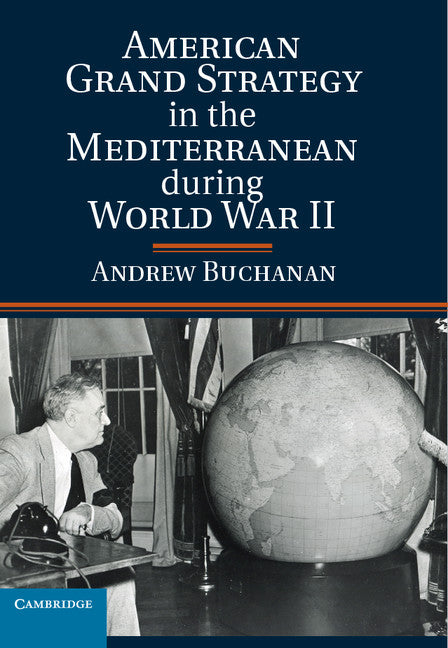 American Grand Strategy in the Mediterranean during World War II (Hardback) 9781107044142