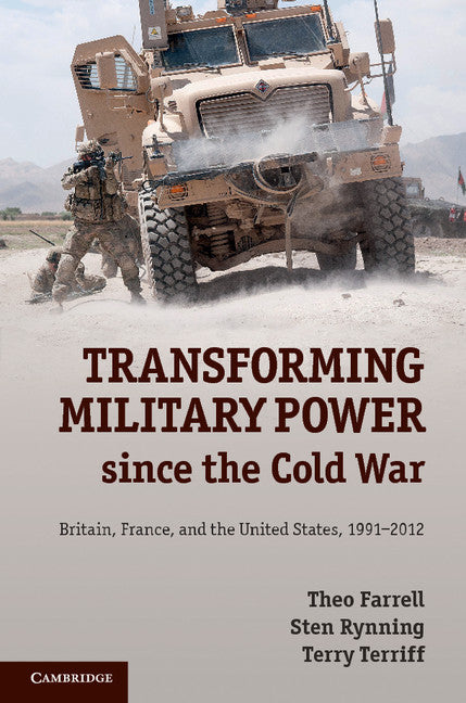 Transforming Military Power since the Cold War; Britain, France, and the United States, 1991–2012 (Hardback) 9781107044326