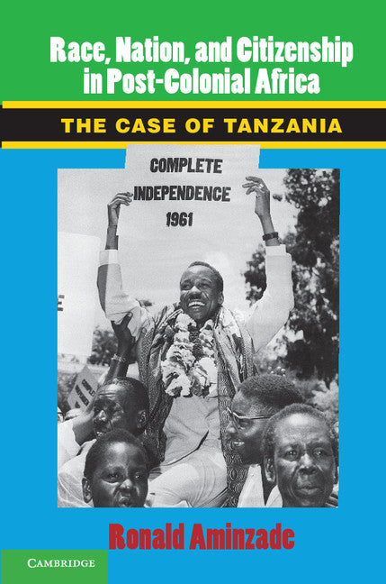 Race, Nation, and Citizenship in Postcolonial Africa; The Case of Tanzania (Hardback) 9781107044388