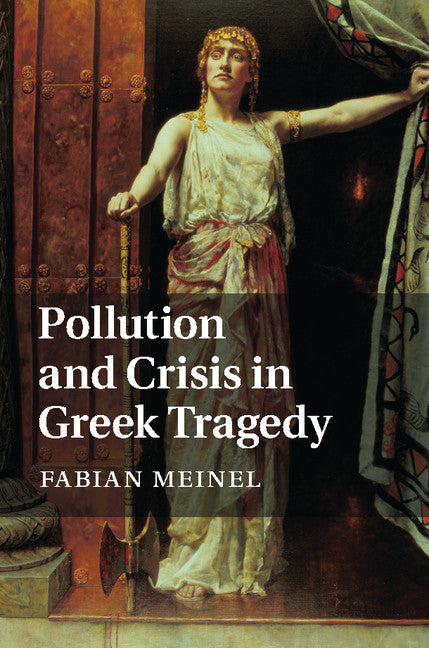 Pollution and Crisis in Greek Tragedy (Hardback) 9781107044463