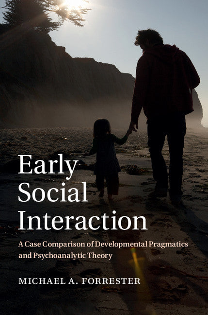 Early Social Interaction; A Case Comparison of Developmental Pragmatics and Psychoanalytic Theory (Hardback) 9781107044685