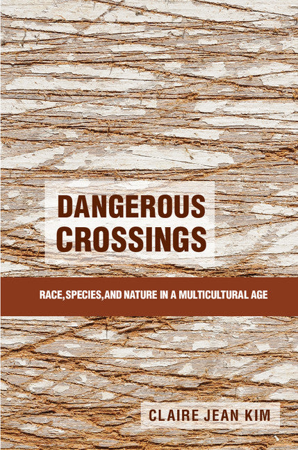 Dangerous Crossings; Race, Species, and Nature in a Multicultural Age (Hardback) 9781107044944
