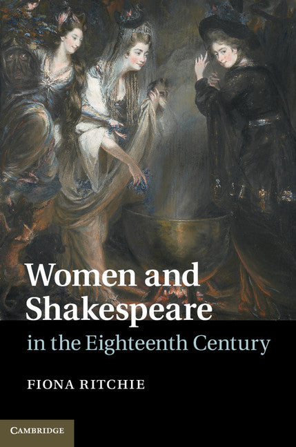 Women and Shakespeare in the Eighteenth Century (Hardback) 9781107046306