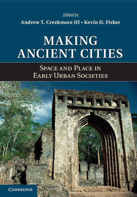 Making Ancient Cities; Space and Place in Early Urban Societies (Hardback) 9781107046528