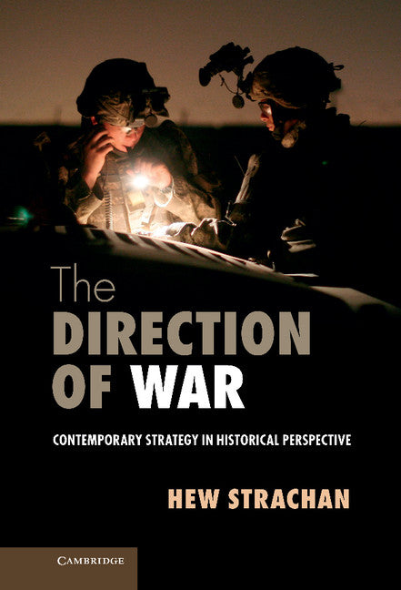 The Direction of War; Contemporary Strategy in Historical Perspective (Hardback) 9781107047853