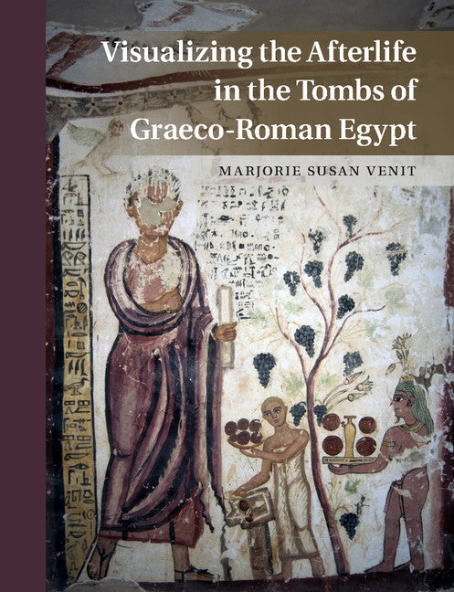 Visualizing the Afterlife in the Tombs of Graeco-Roman Egypt (Hardback) 9781107048089