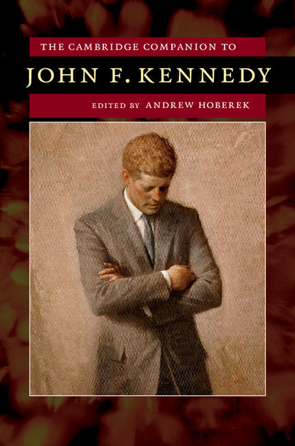 The Cambridge Companion to John F. Kennedy (Hardback) 9781107048102